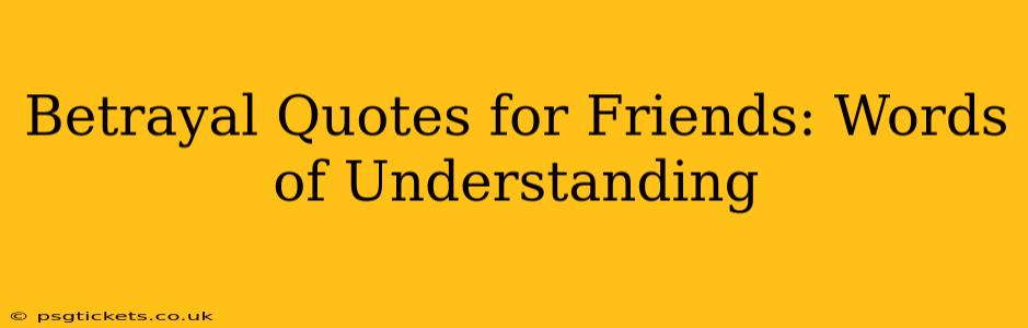 Betrayal Quotes for Friends: Words of Understanding