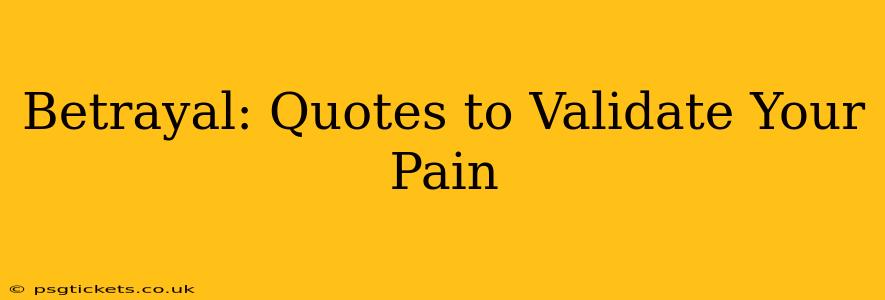 Betrayal: Quotes to Validate Your Pain