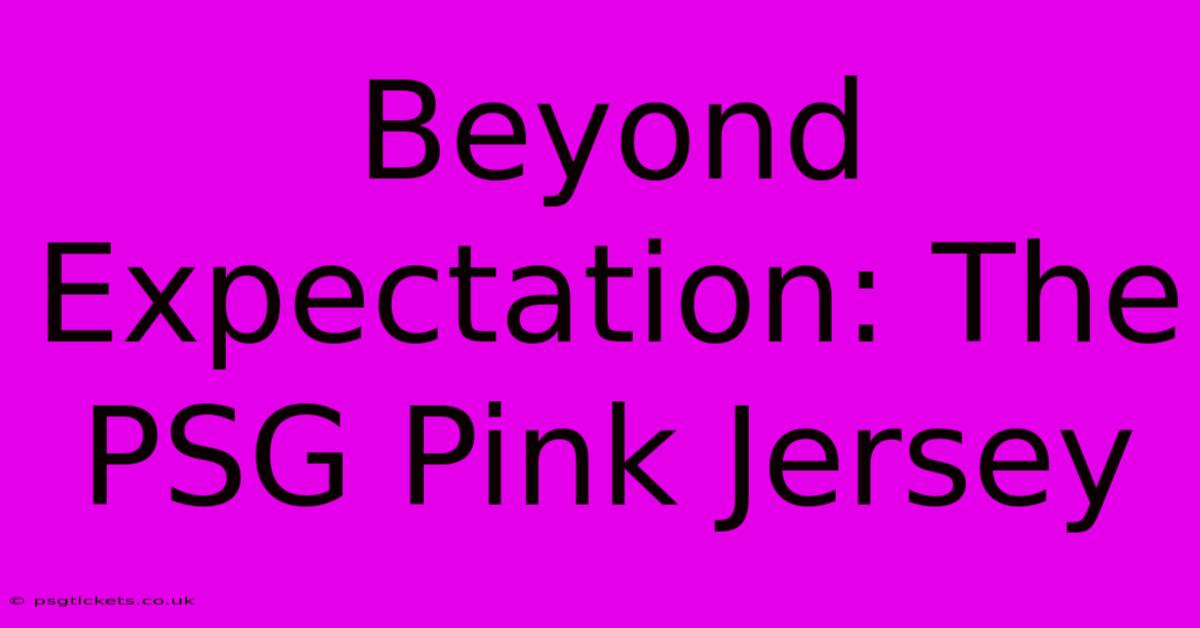 Beyond Expectation: The PSG Pink Jersey