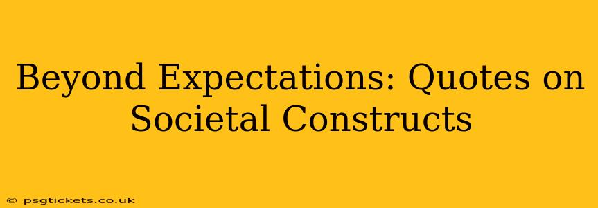 Beyond Expectations: Quotes on Societal Constructs