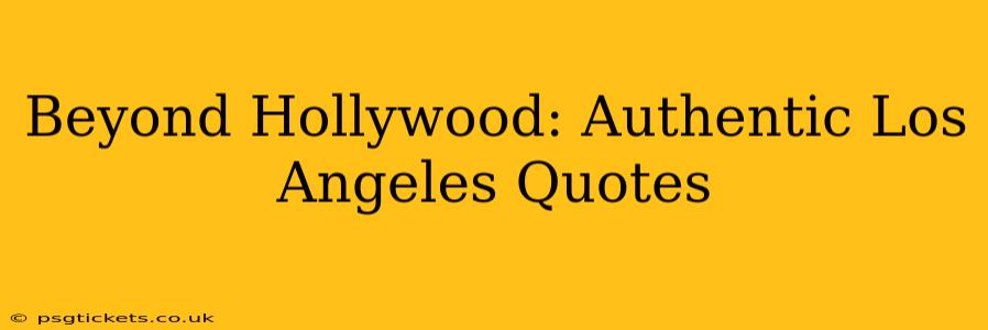 Beyond Hollywood: Authentic Los Angeles Quotes