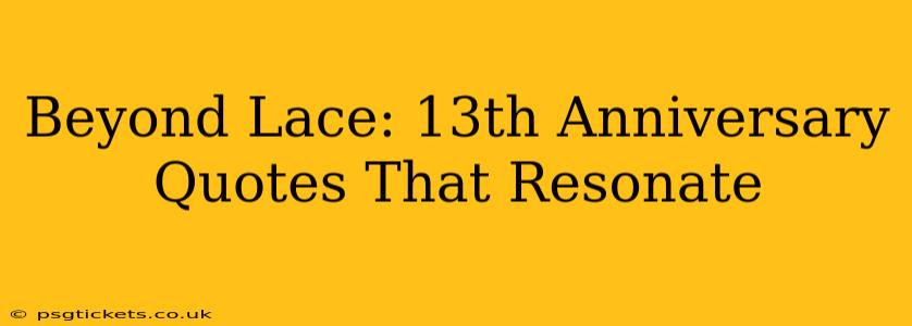 Beyond Lace: 13th Anniversary Quotes That Resonate