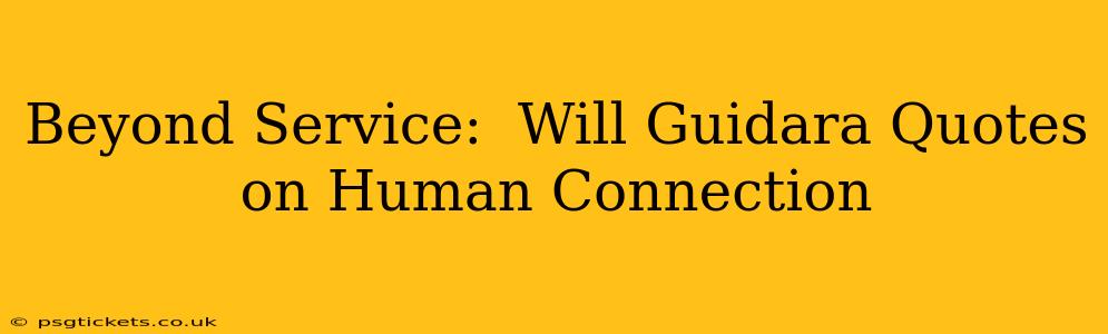 Beyond Service:  Will Guidara Quotes on Human Connection