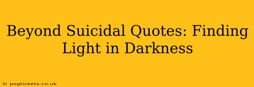 Beyond Suicidal Quotes: Finding Light in Darkness