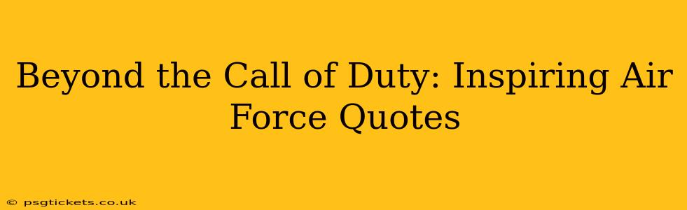 Beyond the Call of Duty: Inspiring Air Force Quotes