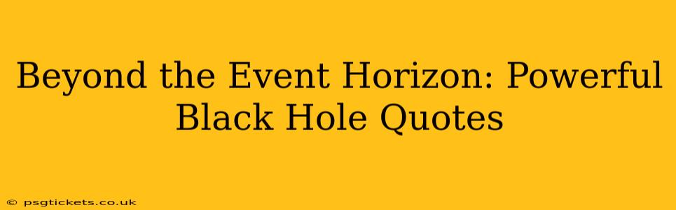 Beyond the Event Horizon: Powerful Black Hole Quotes