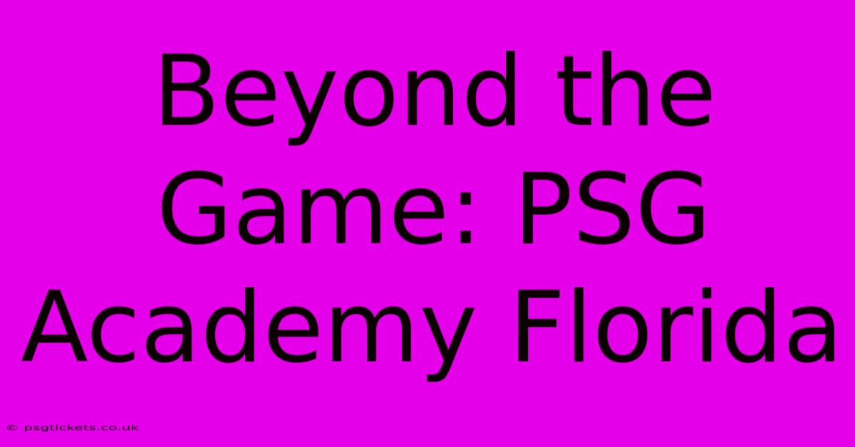 Beyond The Game: PSG Academy Florida