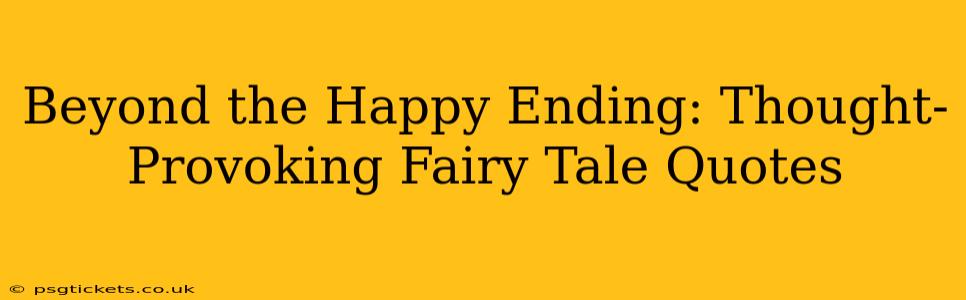 Beyond the Happy Ending: Thought-Provoking Fairy Tale Quotes