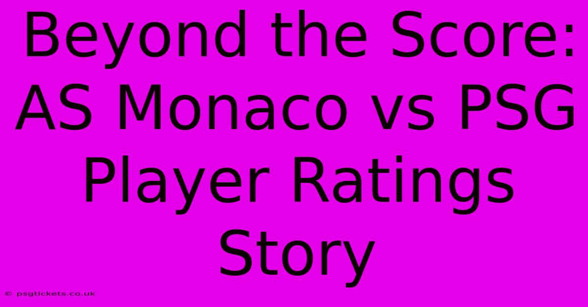 Beyond The Score: AS Monaco Vs PSG Player Ratings Story