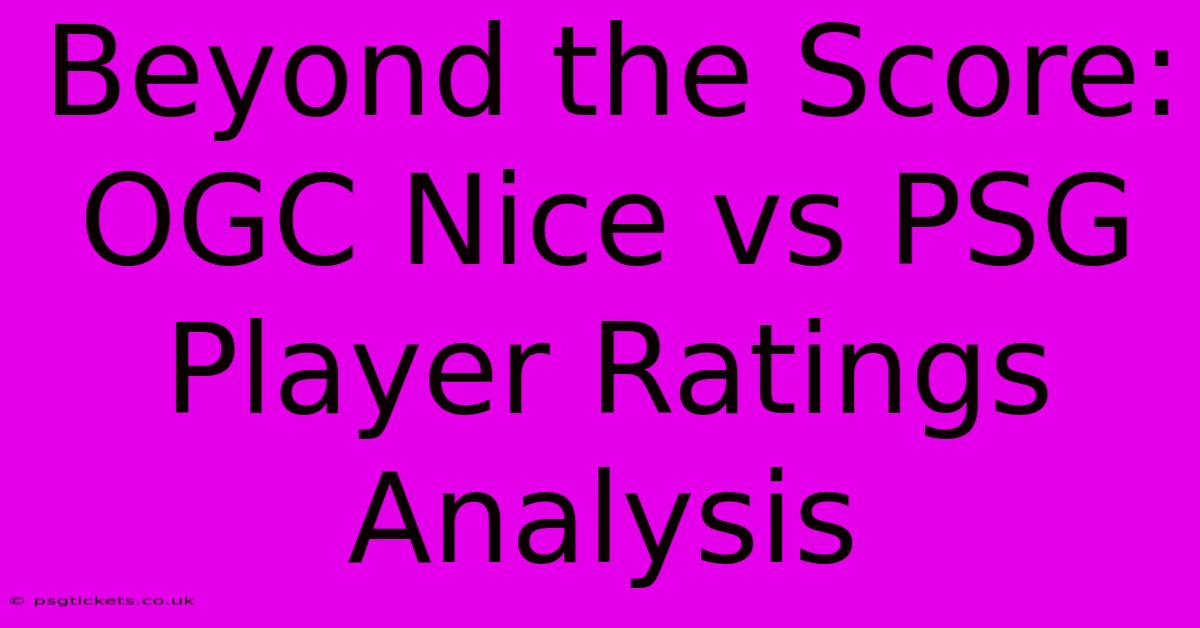 Beyond The Score: OGC Nice Vs PSG Player Ratings Analysis