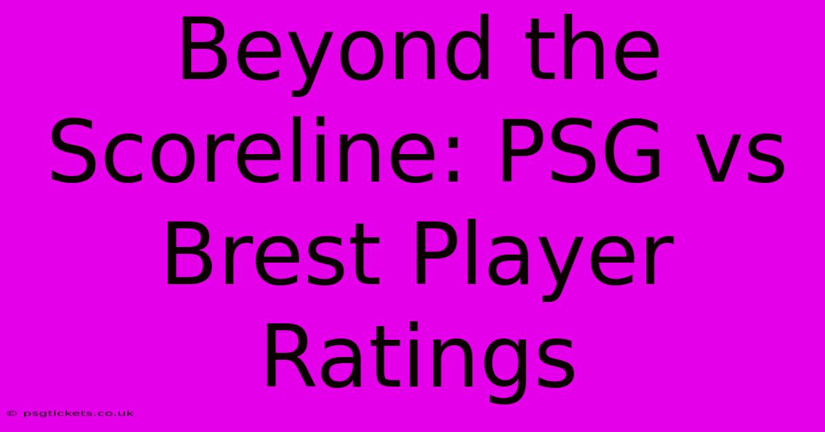 Beyond The Scoreline: PSG Vs Brest Player Ratings