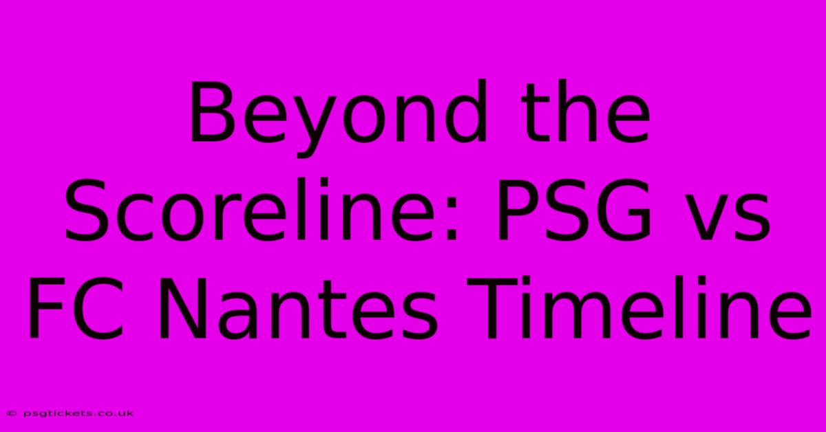 Beyond The Scoreline: PSG Vs FC Nantes Timeline