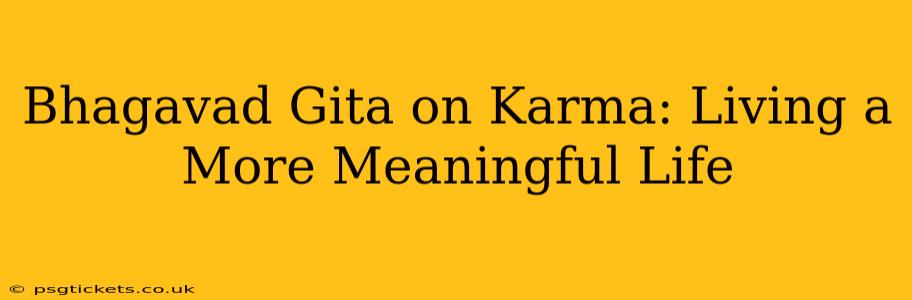 Bhagavad Gita on Karma: Living a More Meaningful Life