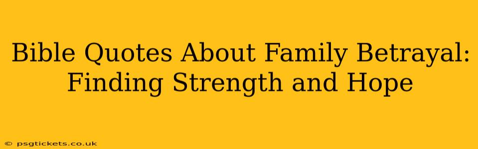 Bible Quotes About Family Betrayal: Finding Strength and Hope