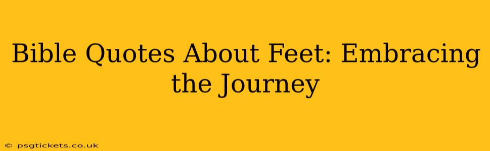 Bible Quotes About Feet: Embracing the Journey