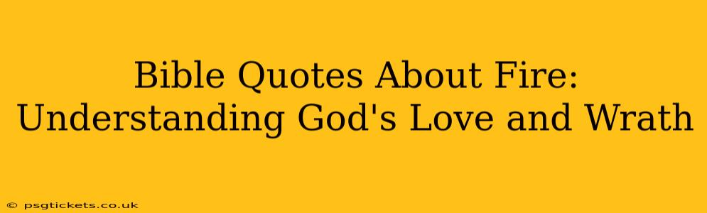 Bible Quotes About Fire:  Understanding God's Love and Wrath