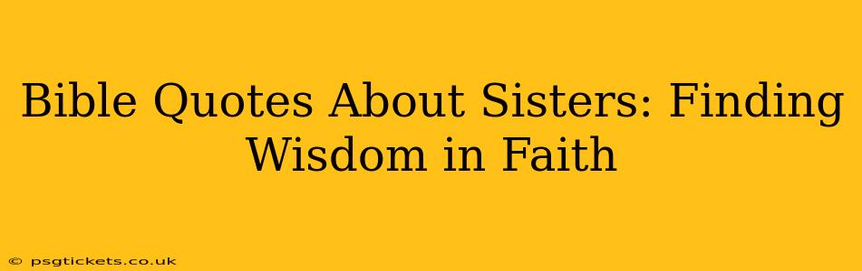 Bible Quotes About Sisters: Finding Wisdom in Faith