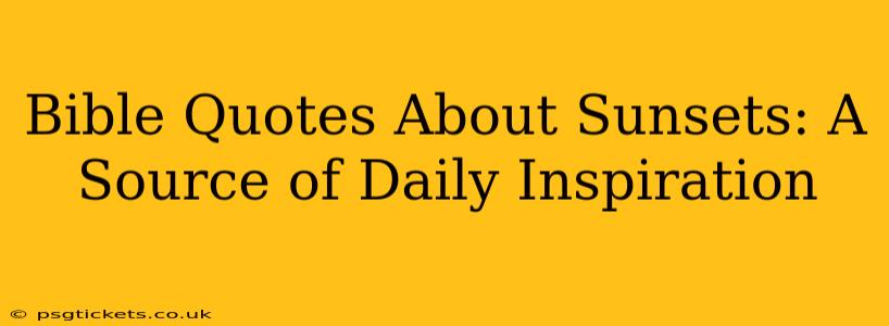 Bible Quotes About Sunsets: A Source of Daily Inspiration