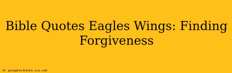 Bible Quotes Eagles Wings: Finding Forgiveness