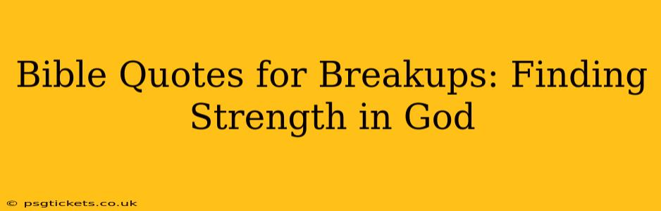 Bible Quotes for Breakups: Finding Strength in God