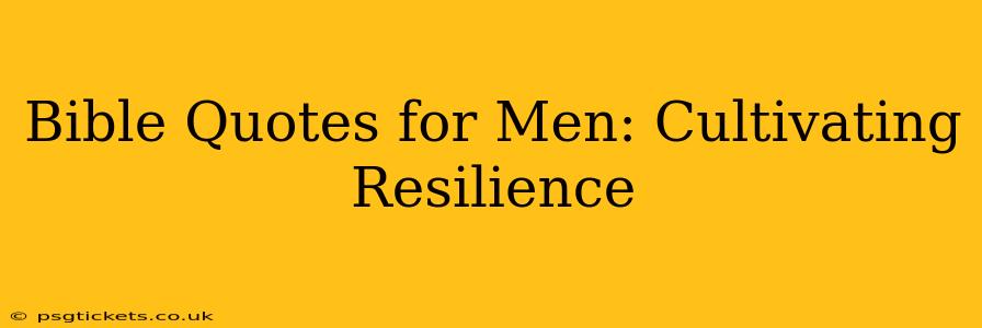 Bible Quotes for Men: Cultivating Resilience