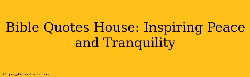 Bible Quotes House: Inspiring Peace and Tranquility