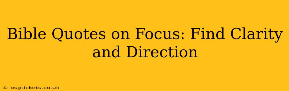 Bible Quotes on Focus: Find Clarity and Direction