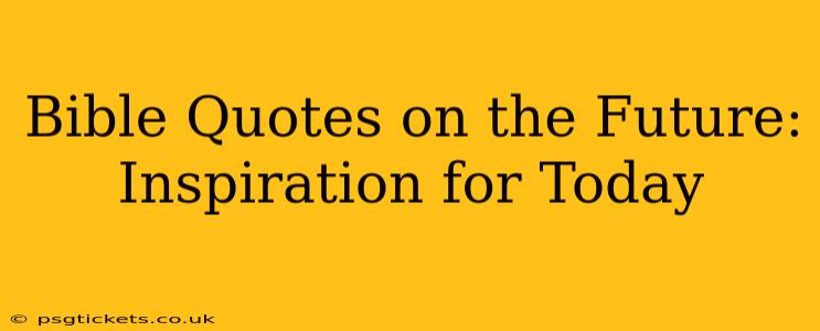 Bible Quotes on the Future: Inspiration for Today