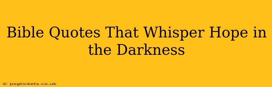Bible Quotes That Whisper Hope in the Darkness