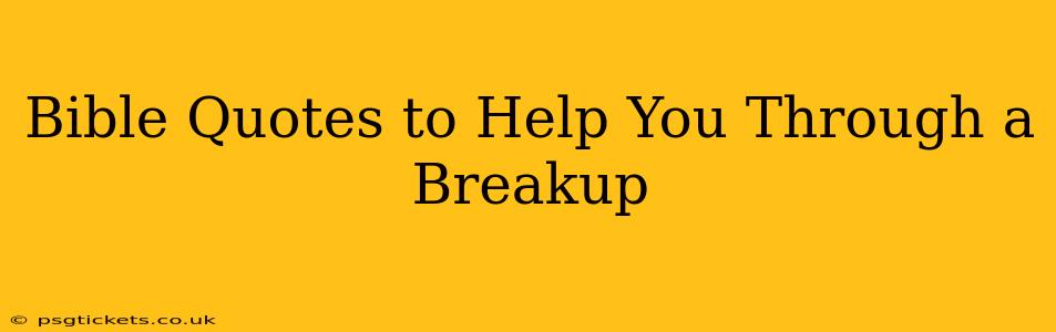 Bible Quotes to Help You Through a Breakup
