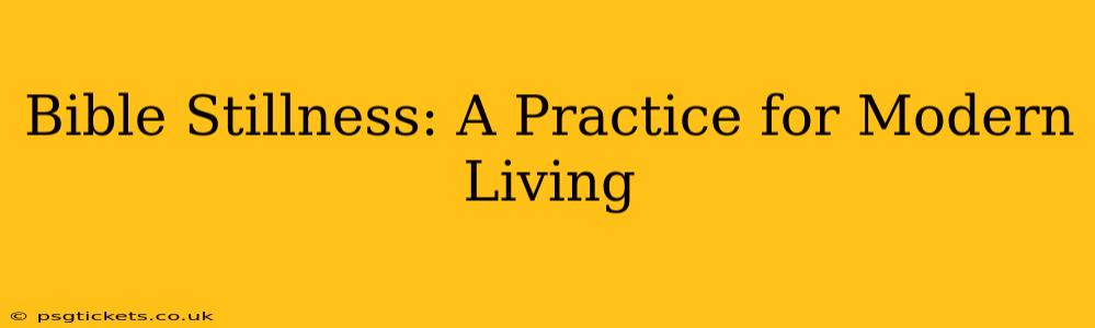 Bible Stillness: A Practice for Modern Living