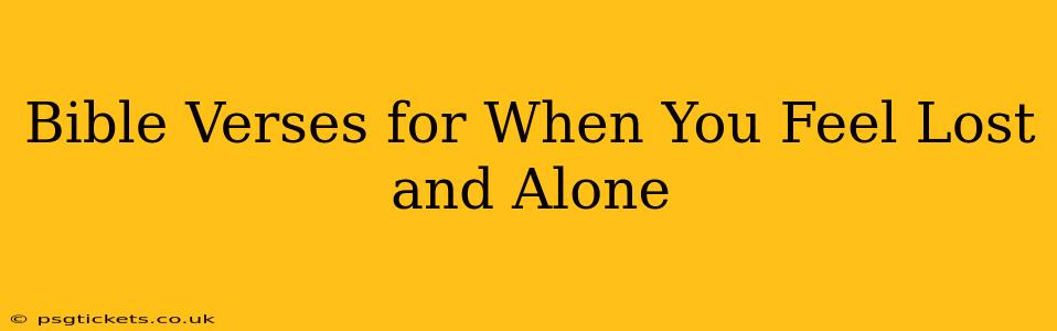 Bible Verses for When You Feel Lost and Alone