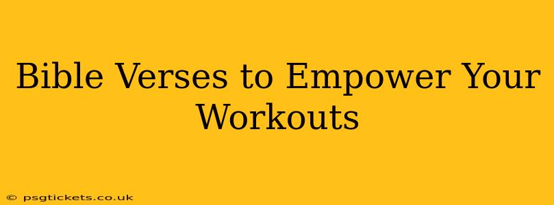 Bible Verses to Empower Your Workouts