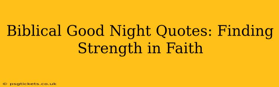 Biblical Good Night Quotes: Finding Strength in Faith