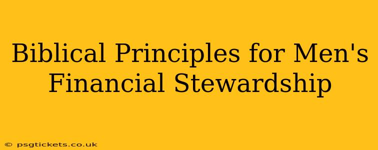 Biblical Principles for Men's Financial Stewardship
