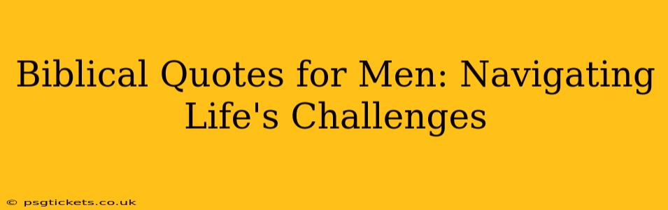 Biblical Quotes for Men: Navigating Life's Challenges