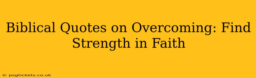 Biblical Quotes on Overcoming: Find Strength in Faith