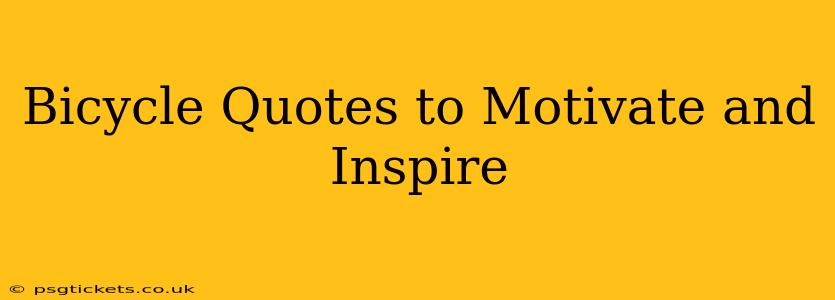 Bicycle Quotes to Motivate and Inspire