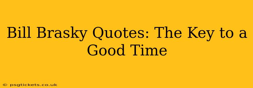 Bill Brasky Quotes: The Key to a Good Time