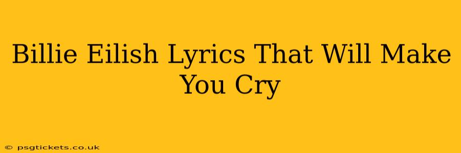 Billie Eilish Lyrics That Will Make You Cry