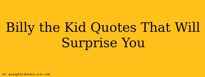 Billy the Kid Quotes That Will Surprise You