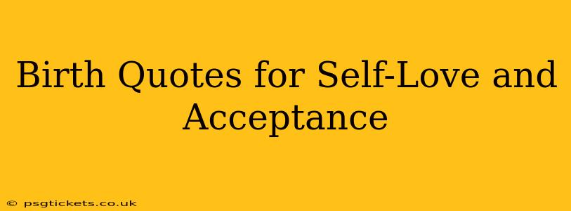 Birth Quotes for Self-Love and Acceptance