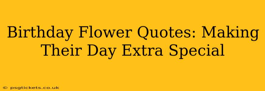 Birthday Flower Quotes: Making Their Day Extra Special