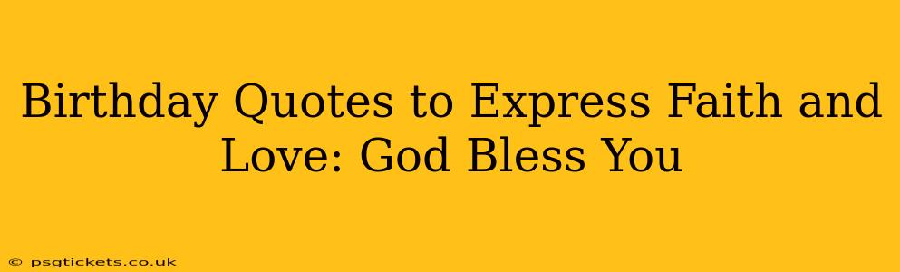 Birthday Quotes to Express Faith and Love: God Bless You
