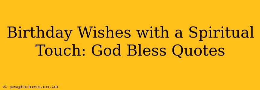 Birthday Wishes with a Spiritual Touch: God Bless Quotes