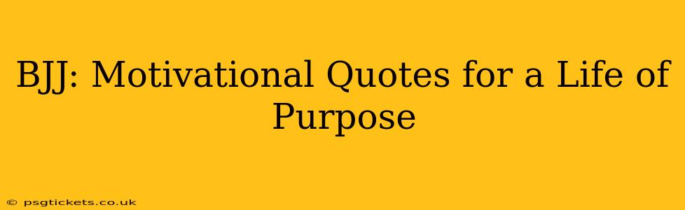 BJJ: Motivational Quotes for a Life of Purpose