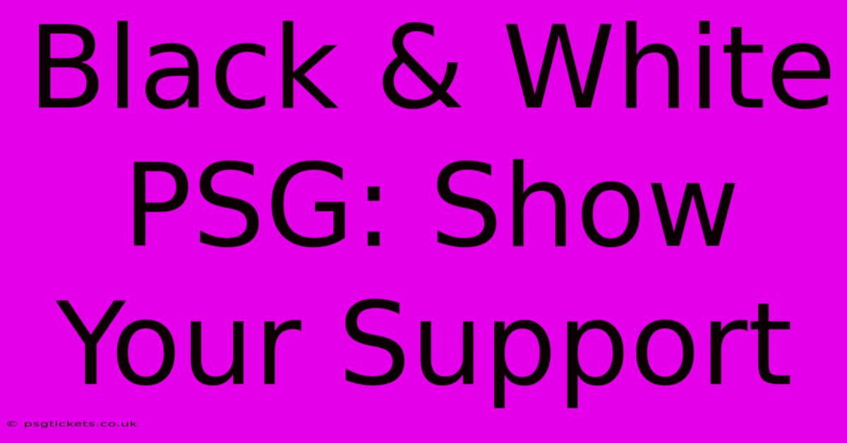 Black & White PSG: Show Your Support