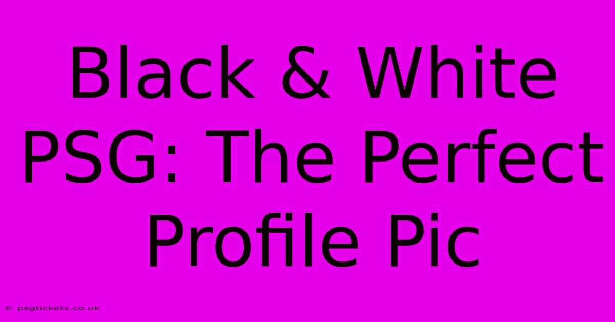 Black & White PSG: The Perfect Profile Pic