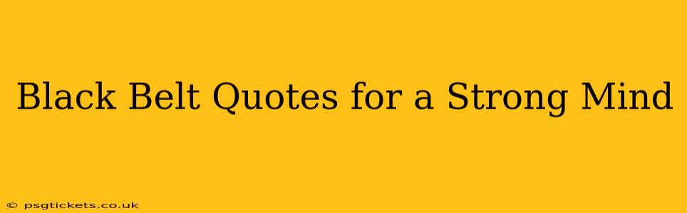 Black Belt Quotes for a Strong Mind