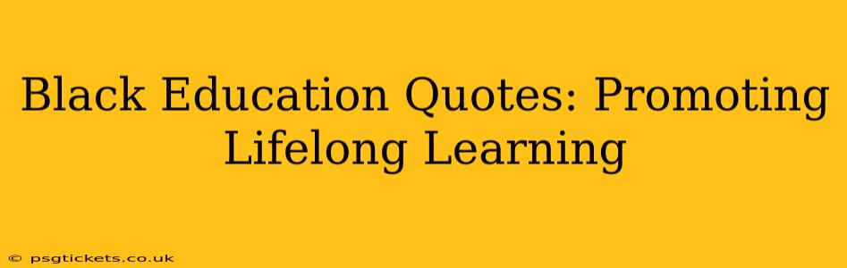 Black Education Quotes: Promoting Lifelong Learning